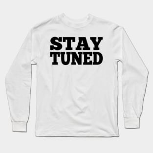 Stay tuned Long Sleeve T-Shirt